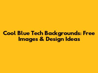 Cool Blue Tech Backgrounds: Free Images & Design Ideas