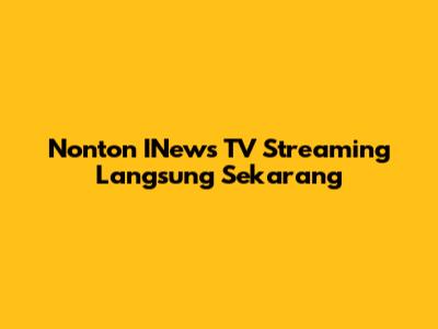 Nonton INews TV Streaming Langsung Sekarang