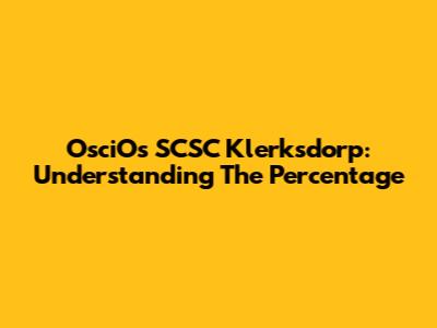 OsciOs SCSC Klerksdorp: Understanding The Percentage